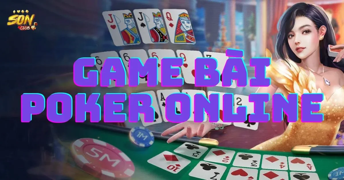 Hướng dẫn chơi game bài poker online cho người mới