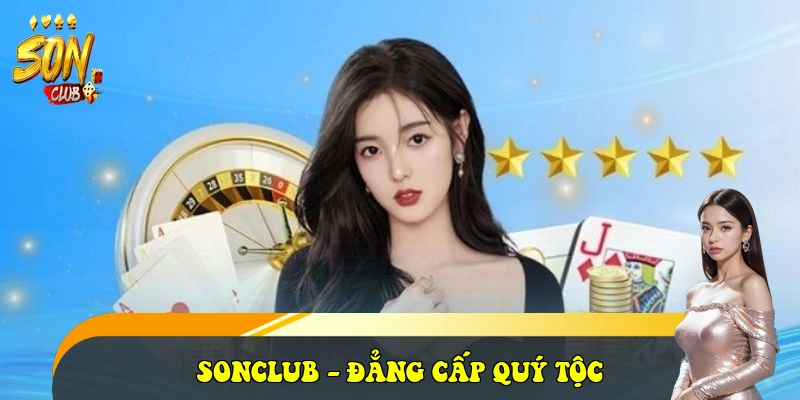 SonClub | Tải SonClub iOS/APK Cổng Game Bài Đẳng Cấp 30 SONCLUB - đẳng cấp quý tộc
